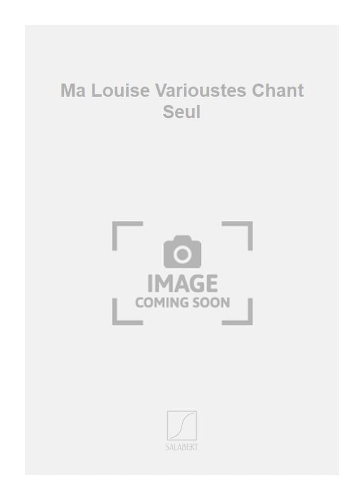 Ma Louise Varioustes Chant Seul